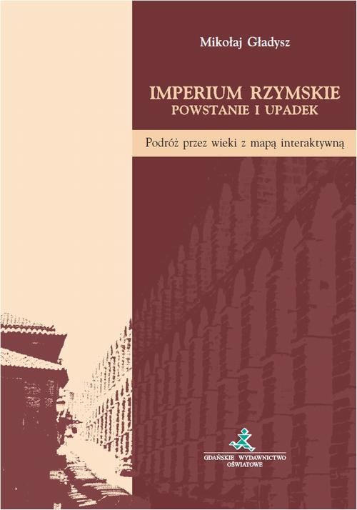 Tytuł: Imperium Rzymskie. Powstanie i upadek
Autor: Mikołaj Gładysz
Wydawnictwo: Gdańskie Wydawnictwo Oświatowe
Formaty: PDF