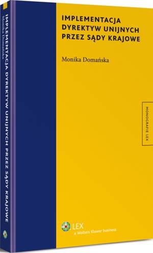 Tytuł: Implementacja dyrektyw unijnych przez sądy krajowe
Autor: Monika Domańska
Wydawnictwo: Wolters Kluwer
Formaty: PDF