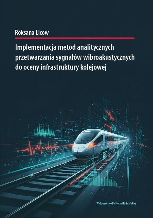 Tytuł: Implementacja metod analitycznych przetwarzania sygnałów wibroakustycznych do oceny infrastruktury kolejowej
Autor: Roksana Licow
Wydawnictwo: Politechnika Gdańska
Formaty: PDF