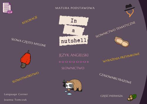Tytuł: In a nutshell. Matura podstawowa: Słownictwo.
Autor: Joanna Tomczuk
Wydawnictwo: Language Corner
Formaty: PDF