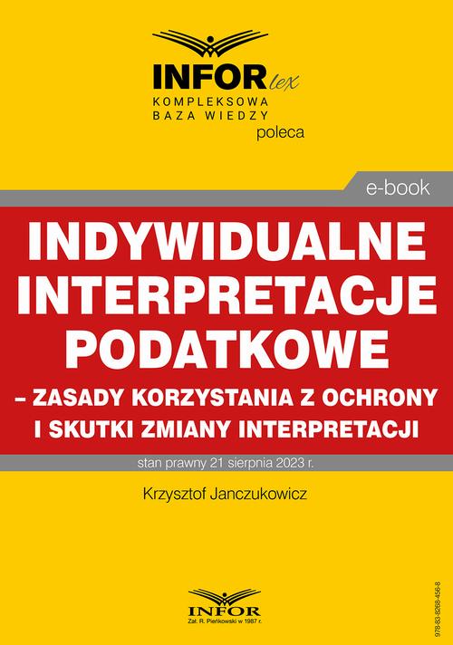 Indywidualne interpretacje podatkowe – zasady korzystania z ochrony i skutki zmiany interpretacji — okładka e-booka
