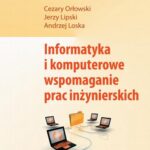 Tytuł: Informatyka i komputerowe wspomaganie prac inżynierskich
Autor: Cezary Orłowski, Jerzy Lipski, Andrzej Loska
Wydawnictwo: PWE
Formaty: PDF