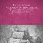 Tytuł: Initial Polish Reception Of Shakespeare in Eighteenth-Century European Context: the Influence of Western Literary Criticism
Autor: Agnieszka Szwach
Wydawnictwo: Uniwersytet Jana Kochanowskiego
Formaty: PDF