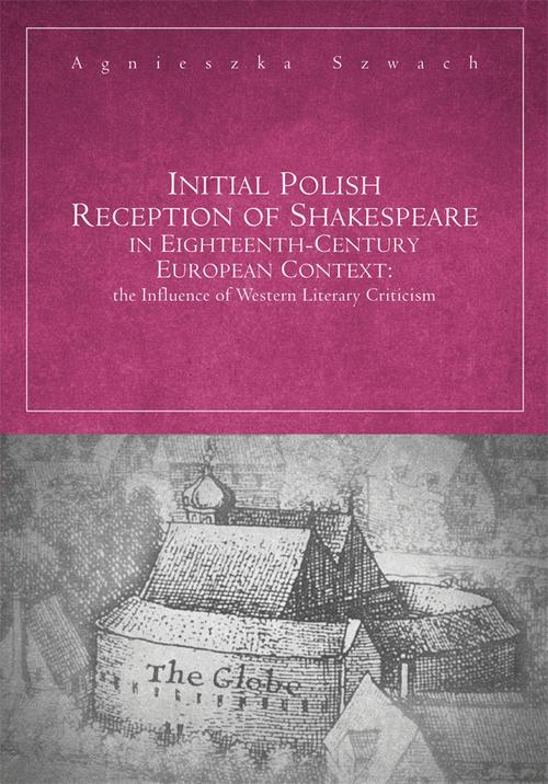 Tytuł: Initial Polish Reception Of Shakespeare in Eighteenth-Century European Context: the Influence of Western Literary Criticism
Autor: Agnieszka Szwach
Wydawnictwo: Uniwersytet Jana Kochanowskiego
Formaty: PDF