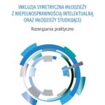Tytuł: INKLUZJA SYMETRYCZNA MŁODZIEŻY Z NIEPEŁNOSPRAWNOŚCIĄ INTELEKTUALNĄ ORAZ MŁODZIEŻY STUDIUJĄCEJ. Rozwiązania praktyczne
Autor: Małgorzata Pietrzak, Ewelina Sobocha
Wydawnictwo: Uniwersytet Pedagogiczny w Krakowie
Formaty: PDF