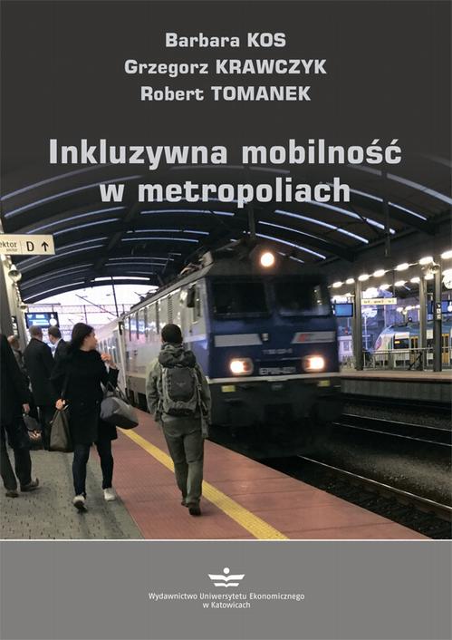 Tytuł: Inkluzywna mobilność w metropoliach
Autor: Barbara Kos, Grzegorz Krawczyk, Robert Tomanek
Wydawnictwo: Wydawnictwo Uniwersytetu Ekonomicznego w Katowicach
Formaty: PDF