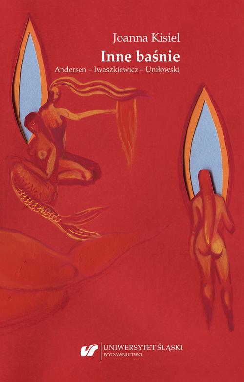 Tytuł: Inne baśnie. Andersen – Iwaszkiewicz – Uniłowski
Autor: Joanna Kisiel
Wydawnictwo: Wydawnictwo Uniwersytetu Śląskiego
Formaty: PDF