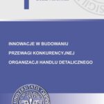 Tytuł: Innowacje w budowaniu przewagi konkurencyjnej organizacji handlu detalicznego
Autor: Beata Reformat
Wydawnictwo: Wydawnictwo Uniwersytetu Ekonomicznego w Katowicach
Formaty: PDF