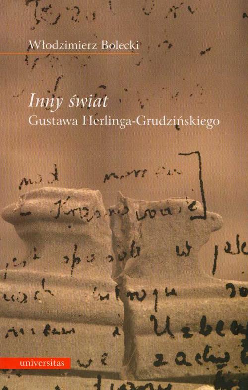 Tytuł: Inny świat Gustawa Herlinga Grudzińskiego
Autor: Włodzimierz Bolecki
Wydawnictwo: Universitas
Formaty: PDF