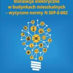 Instalacje elektryczne w budynkach mieszkalnych – wytyczne normy N SEP-E-002 — okładka e-booka
