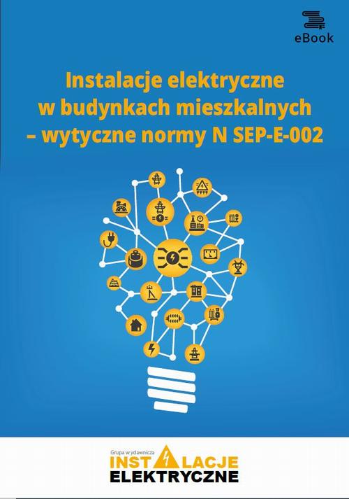 Instalacje elektryczne w budynkach mieszkalnych – wytyczne normy N SEP-E-002 — okładka e-booka