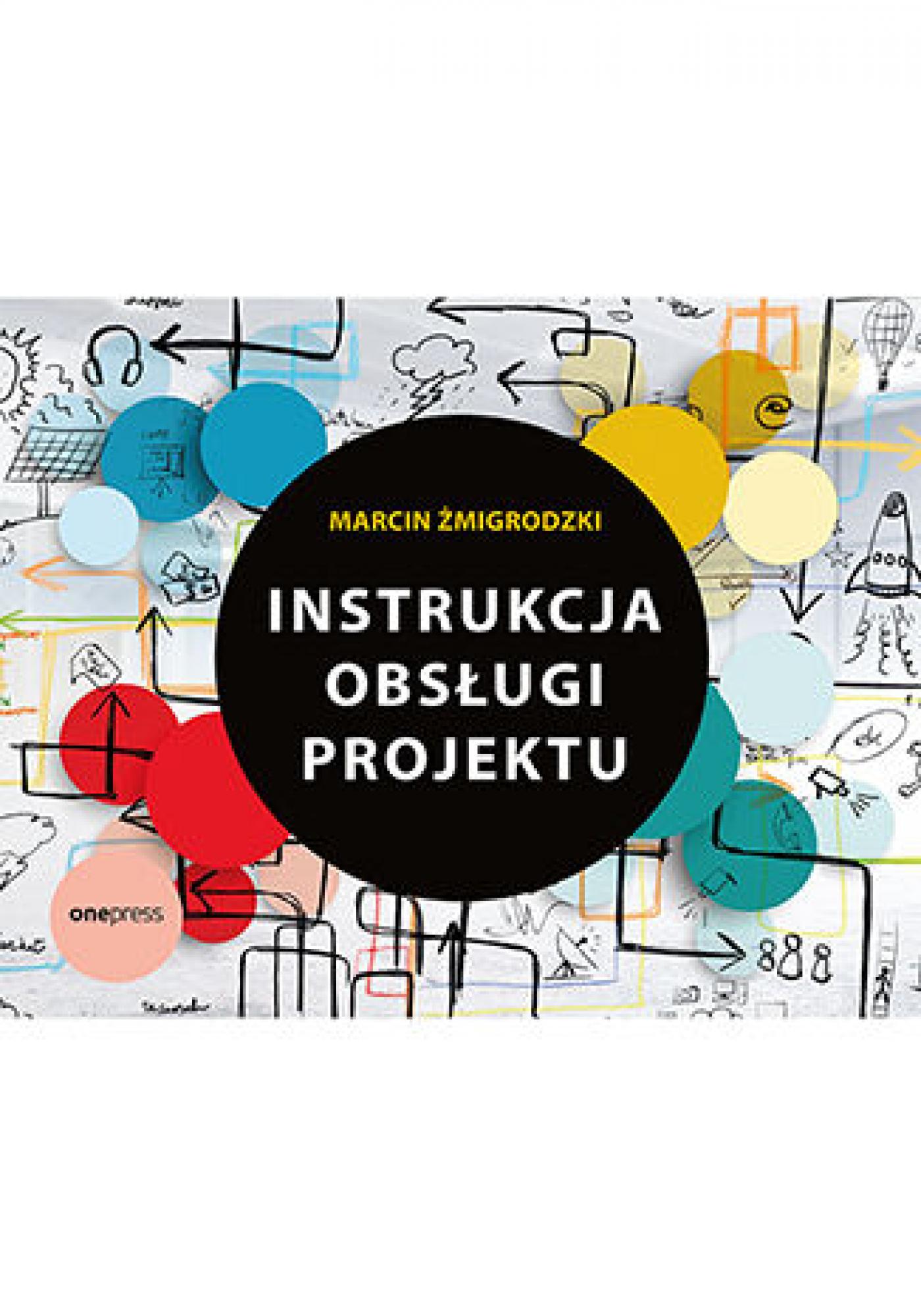 Tytuł: Instrukcja obsługi projektu
Autor: Marcin Żmigrodzki
Wydawnictwo: Onepress
Formaty: EPUB, PDF, MOBI
