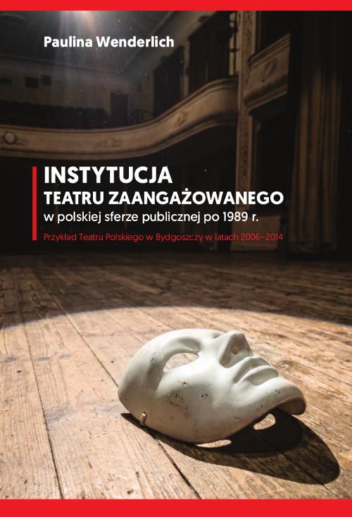 Tytuł: Instytucja teatru zaangażowanego w polskiej sferze publicznej po 1989 r. Przykład Teatru Polskiego w Bydgoszczy w latach 2006-2014
Autor: Paulina Wenderlich
Wydawnictwo: Wydawnictwo Uniwersytetu Kazimierza Wielkiego w Bydgoszczy
Formaty: PDF