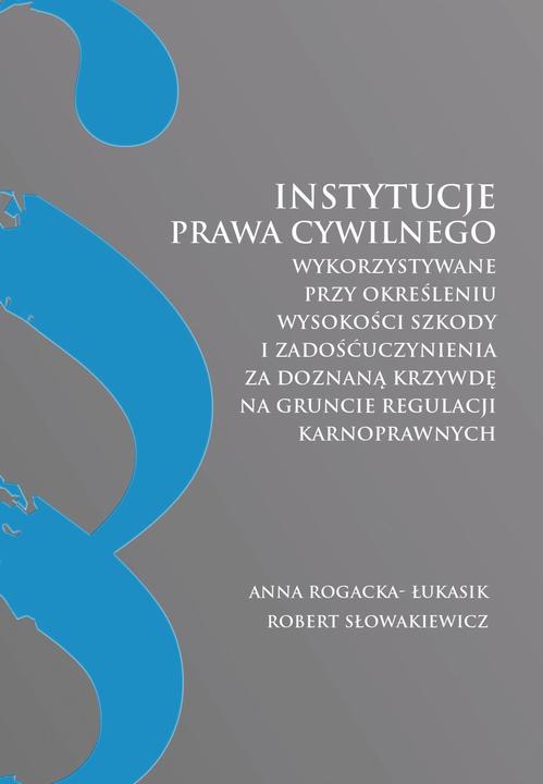 Tytuł: Instytucje prawa cywilnego wykorzystywane przy określeniu wysokości szkody i zadośćuczynienia za doznaną krzywdę na gruncie regulacji karnoprawnych
Autor: Anna Rogacka-Łukasik, Robert Słowakiewicz
Wydawnictwo: Oficyna Wydawnicza Humanitas
Formaty: PDF
