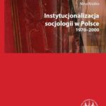 Tytuł: Instytucjonalizacja socjologii w Polsce 1970-2000
Autor: Nina Kraśko
Wydawnictwo: Wydawnictwa Uniwersytetu Warszawskiego
Formaty: PDF