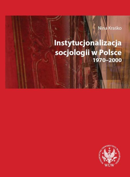 Tytuł: Instytucjonalizacja socjologii w Polsce 1970-2000
Autor: Nina Kraśko
Wydawnictwo: Wydawnictwa Uniwersytetu Warszawskiego
Formaty: PDF