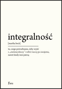 Integralność. To, czego potrzebujesz, żeby wyjść z "ciemnej dziczy" i robić rzeczy po swojemu, nawet kiedy inni patrzą — okładka e-booka