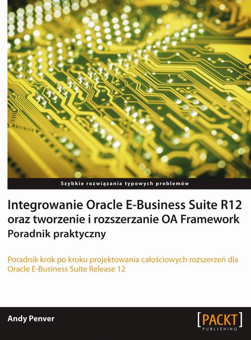 Tytuł: Integrowanie Oracle E-Business Suite R12 oraz tworzenie i rozszerzanie OA Framework. Poradnik praktyczny
Autor: Andy Penver
Wydawnictwo: Promise
Formaty: PDF