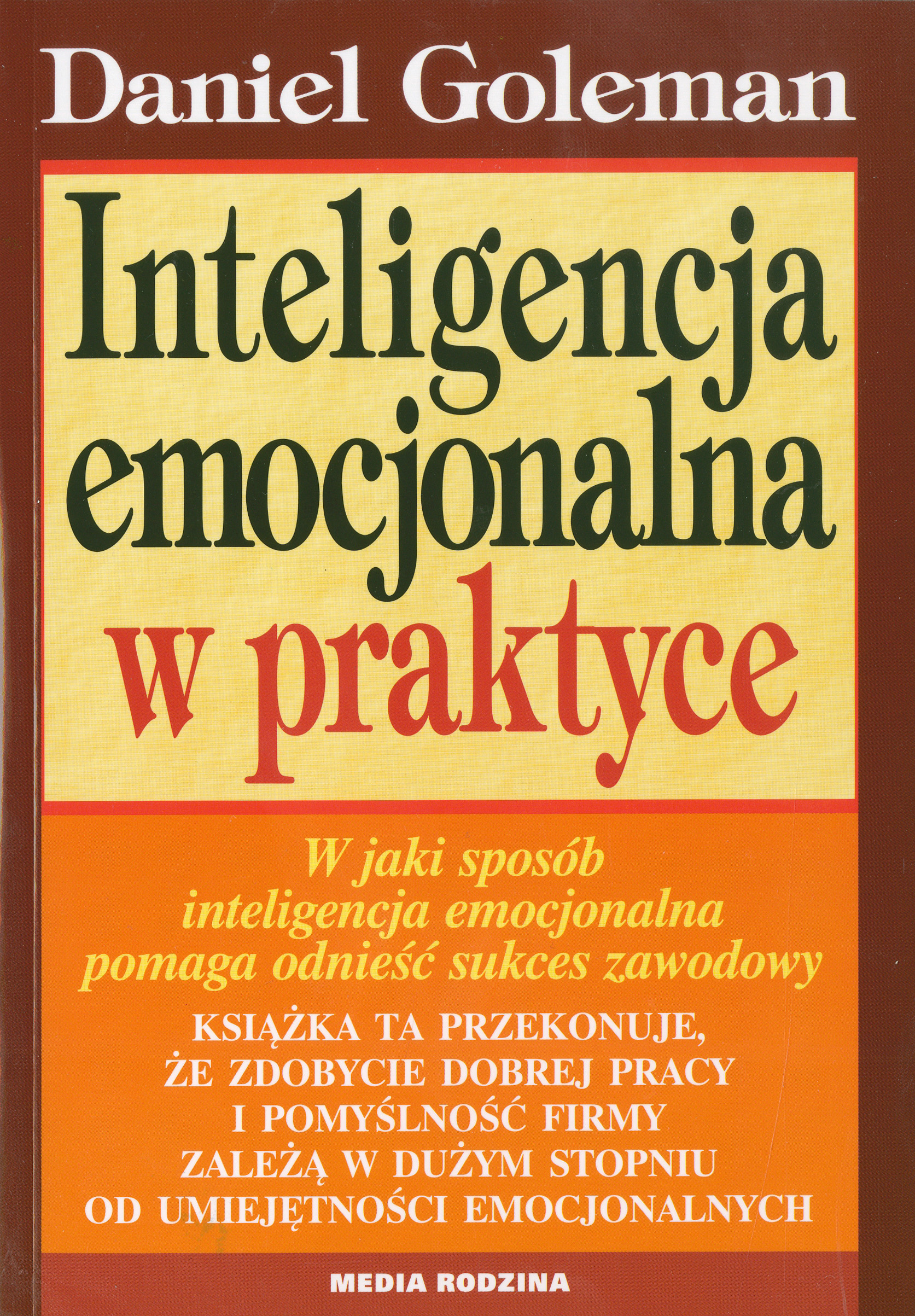 Tytuł: Inteligencja emocjonalna w praktyce
Autor: Daniel Goleman
Wydawnictwo: Media Rodzina
Formaty: EPUB, MOBI