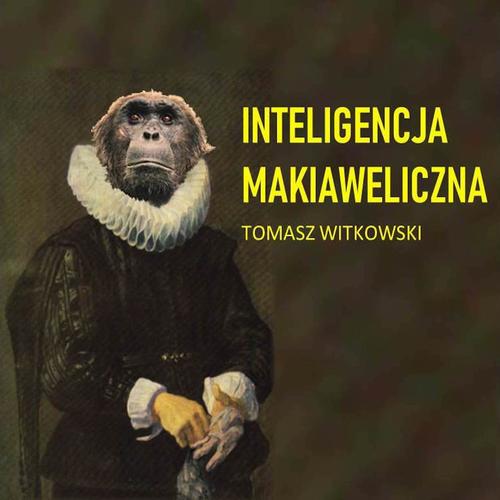Tytuł: Inteligencja makiaweliczna
Autor: Tomasz Witkowski
Wydawnictwo: eBOOKnij to
Formaty: MP3