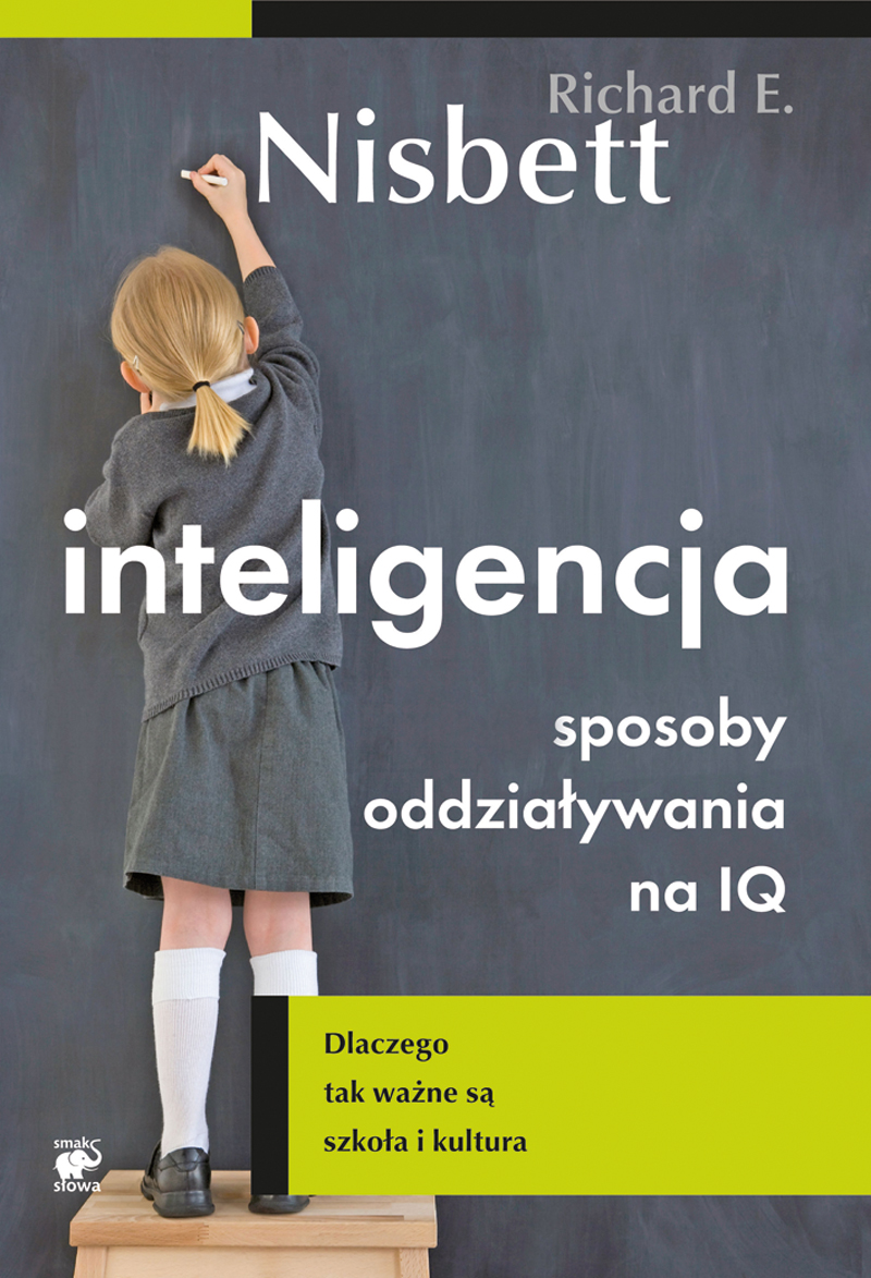 Tytuł: Inteligencja. Sposoby oddziaływania na IQ. Dlaczego tak ważne są szkoła i kultura
Autor: Richard E. Nisbett
Wydawnictwo: Smak Słowa
Formaty: EPUB, MOBI