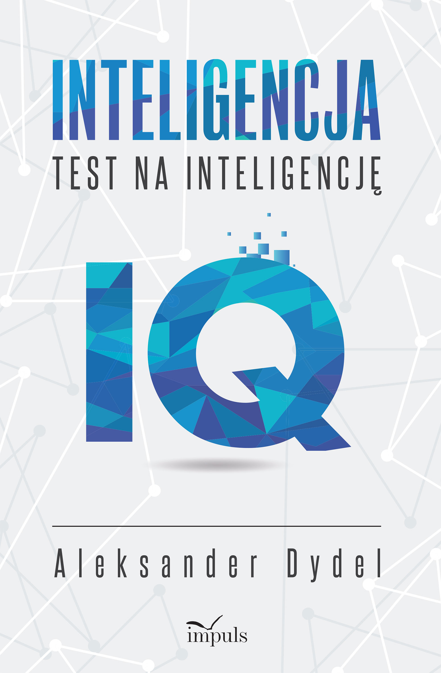 Tytuł: Inteligencja. Test na inteligencję
Autor: Aleksander Dydel
Wydawnictwo: Impuls
Formaty: EPUB, MOBI