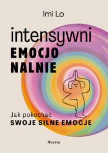 Intensywni emocjonalnie. Jak pokochać swoje silne emocje — okładka e-booka