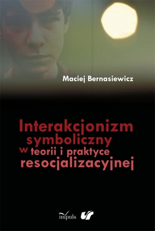 Interakcjonizm symboliczny w teorii i praktyce resocjalizacyjnej — okładka