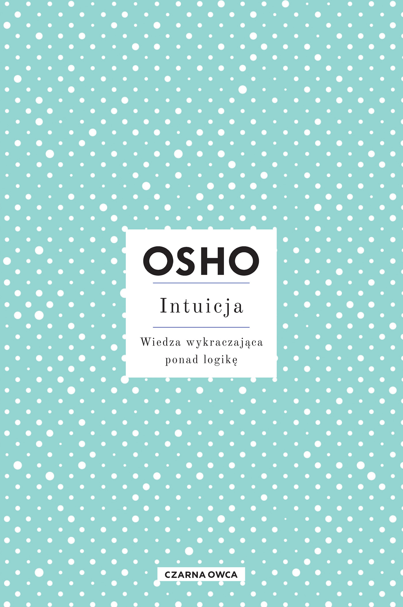 Tytuł: Intuicja. Wiedza wykraczająca ponad logikę
Autor: Osho
Wydawnictwo: Wydawnictwo Czarna Owca
Formaty: EPUB, MOBI