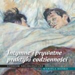 Tytuł: Intymne i prywatne praktyki codzienności
Autor: Mariola Bieńko
Wydawnictwo: Wydawnictwa Uniwersytetu Warszawskiego
Formaty: PDF