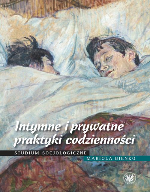 Tytuł: Intymne i prywatne praktyki codzienności
Autor: Mariola Bieńko
Wydawnictwo: Wydawnictwa Uniwersytetu Warszawskiego
Formaty: PDF