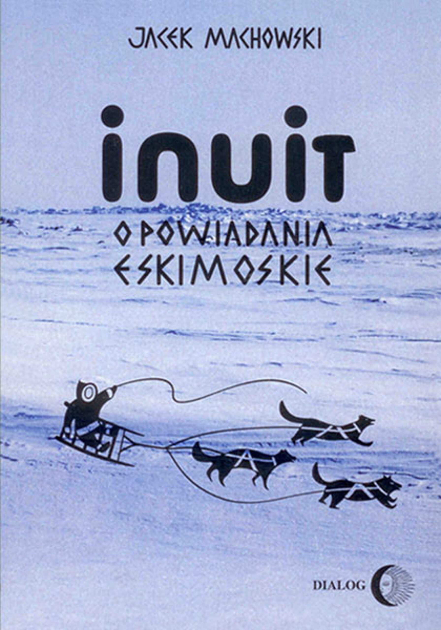 Inuit. Opowiadania eskimoskie. tajemniczy świat Eskimosów — okładka