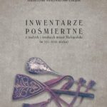 Tytuł: Inwentarze pośmiertne z małych i średnich miast Małopolski (w XVI-XVIII wieku)
Autor: Katarzyna Justyniarska-Chojak
Wydawnictwo: Uniwersytet Jana Kochanowskiego
Formaty: PDF