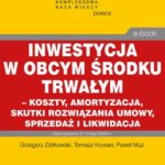 Inwestycja w obcym środku trwałym – koszty, amortyzacja, skutki rozwiązania umowy, sprzedaż i likwidacja — okładka e-booka
