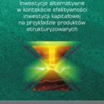 Tytuł: Inwestycje alternatywne w kontekście efektywności inwestycji kapitałowej na przykładzie produktów strukturyzowanych
Autor: Monika Hadaś-Dyduch
Wydawnictwo: Wydawnictwo Uniwersytetu Ekonomicznego w Katowicach
Formaty: PDF
