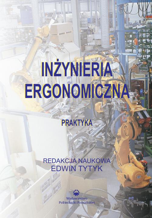 Tytuł: Inżynieria ergonomiczna. Praktyka
Autor: Edwin Tytyk
Wydawnictwo: Wydawnictwo Politechniki Poznańskiej
Formaty: PDF