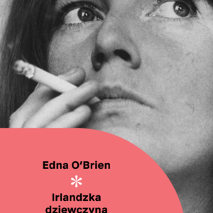 Tytuł: Irlandzka dziewczyna
Autor: Edna O’Brien
Wydawnictwo: Wydawnictwo Czarne
Formaty: EPUB, MOBI