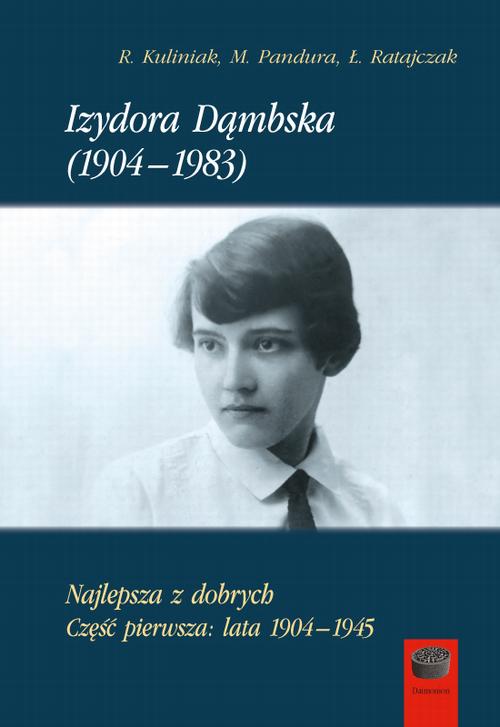 Tytuł: Izydora Dąmbska (1904-1983)
Autor: Radosław Kuliniak, Mariusz Pandura, Łukasz Ratajczak
Wydawnictwo: Marek Derewiecki
Formaty: PDF