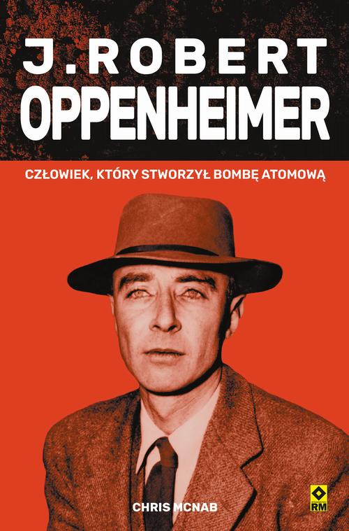 Tytuł: J. Robert Oppenheimer
Autor: Chris McNab
Wydawnictwo: RM
Formaty: EPUB