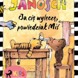 Ja cię wyleczę, powiedział Miś — okładka