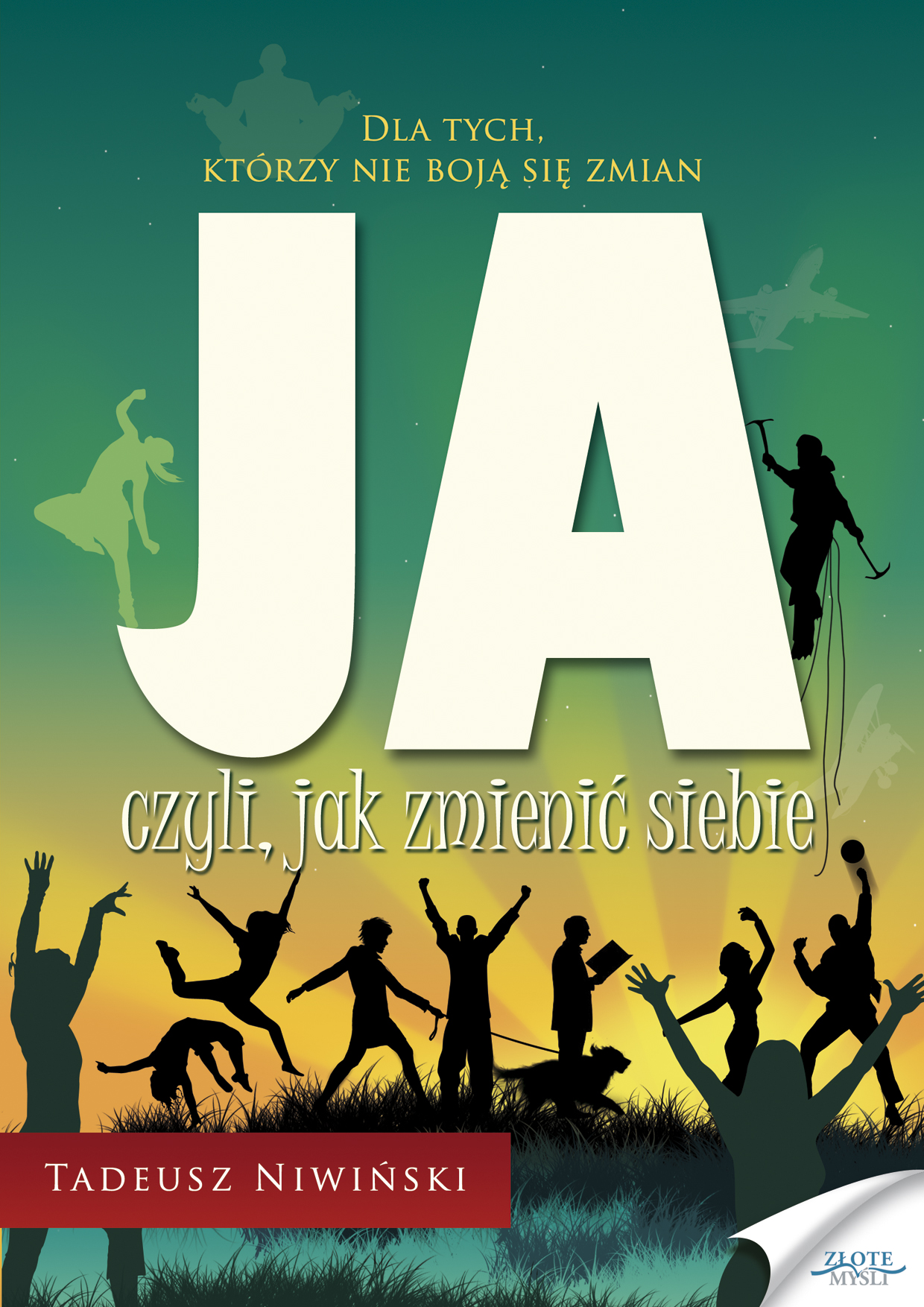 Tytuł: JA czyli, jak zmienić siebie
Autor: Tadeusz Niwiński
Wydawnictwo: Złote Myśli
Formaty: PDF