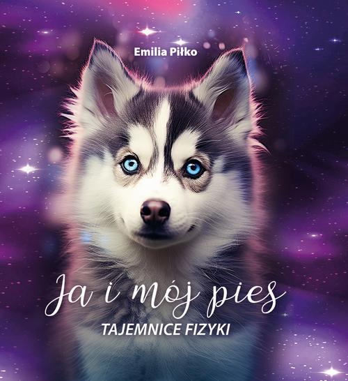 Tytuł: Ja i mój pies. Tajemnice FIZYKI
Autor: Emilia Piłko
Wydawnictwo: Emilia Piłko
Formaty: MOBI