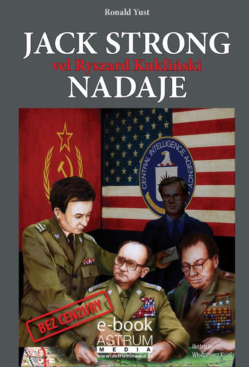 Tytuł: Jack Strong vel Ryszard Kukliński nadaje
Autor: Ronald Yust
Wydawnictwo: Astrum
Formaty: EPUB, MOBI
