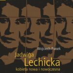 Tytuł: Jadwiga Lechicka – kobieta nowa i nowoczesna. Kulturowy porządek i relacja płci w historiografii polskiej
Autor: Wojciech Piasek
Wydawnictwo: Wydawnictwo Naukowe UMK
Formaty: PDF