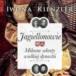 Tytuł: Jagiellonowie. Miłosne sekrety wielkiej dynastii
Autor: Iwona Kienzler
Wydawnictwo: Lira
Formaty: MOBI, EPUB