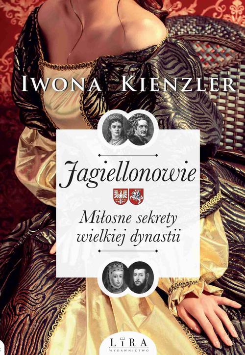 Tytuł: Jagiellonowie. Miłosne sekrety wielkiej dynastii
Autor: Iwona Kienzler
Wydawnictwo: Lira
Formaty: MOBI, EPUB