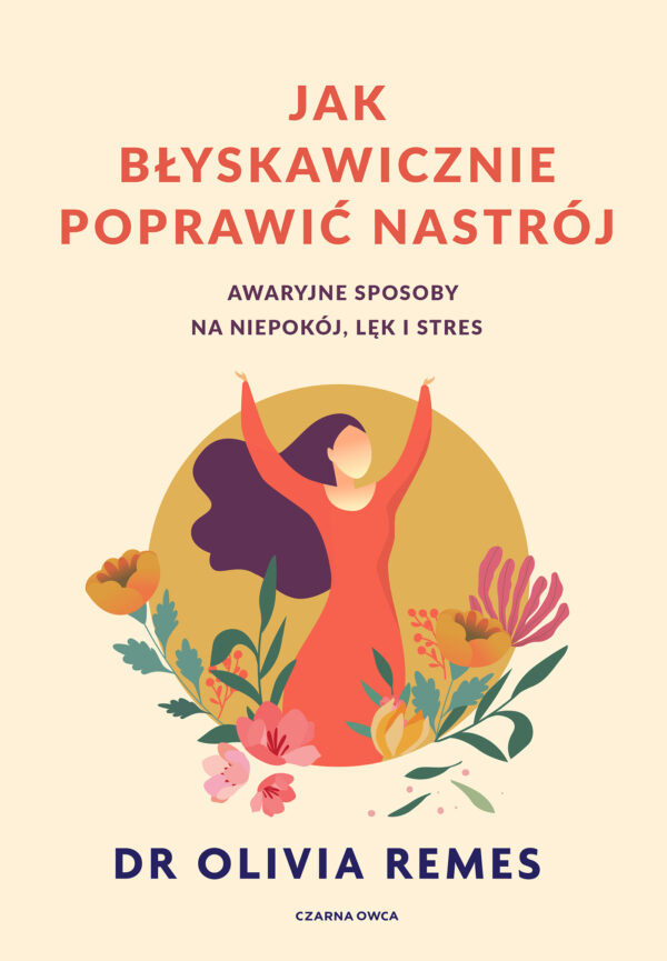 Jak błyskawicznie poprawić nastrój. Awaryjne sposoby na niepokój, lęk i stres — okładka