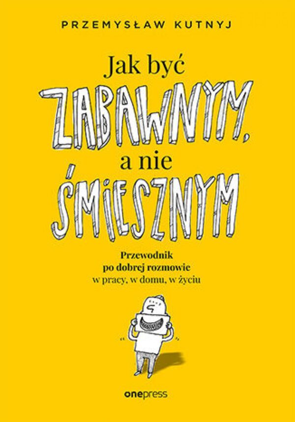 Jak być zabawnym, a nie śmiesznym. Przewodnik po dobrej rozmowie w pracy, w domu, w życiu — okładka e-booka