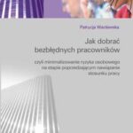 Jak dobrać bezbłędnych pracowników czyli minimalizowanie ryzyka osobowego na etapie poprzedzającym nawiązanie stosunku pracy — okładka e-booka