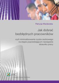 Jak dobrać bezbłędnych pracowników czyli minimalizowanie ryzyka osobowego na etapie poprzedzającym nawiązanie stosunku pracy — okładka e-booka